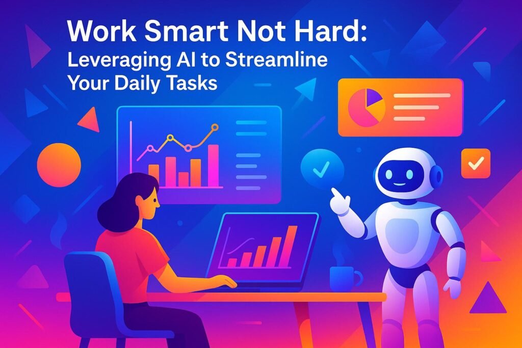 “Work Smart Not Hard: Leveraging AI to Streamline Your Daily Tasks”